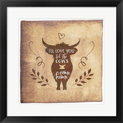 Framed Til the Cows Come Home Print