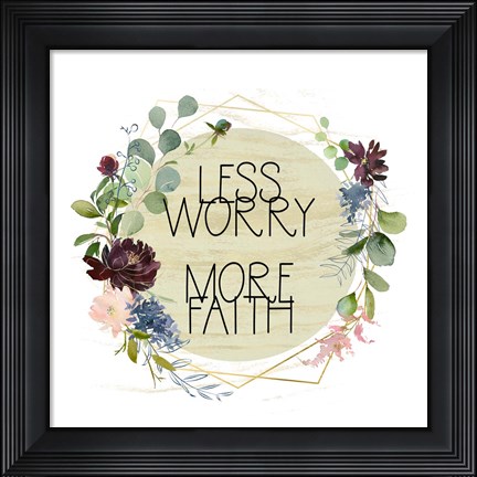 Framed Less Worry, More Faith Print