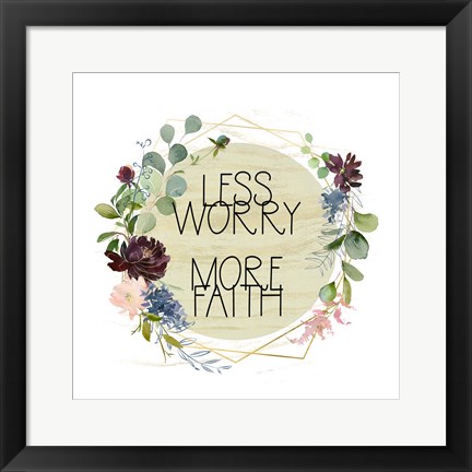 Framed Less Worry, More Faith Print