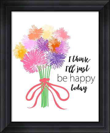 Framed I&#39;ll Just Be Happy Print