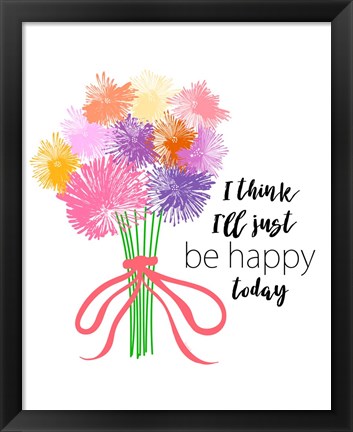 Framed I&#39;ll Just Be Happy Print