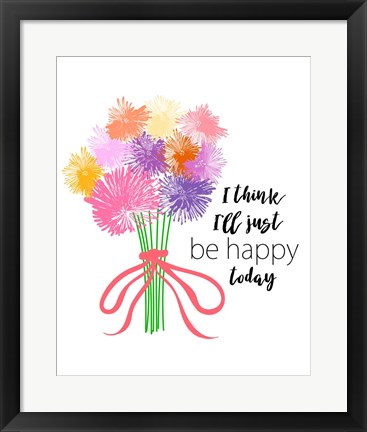 Framed I&#39;ll Just Be Happy Print