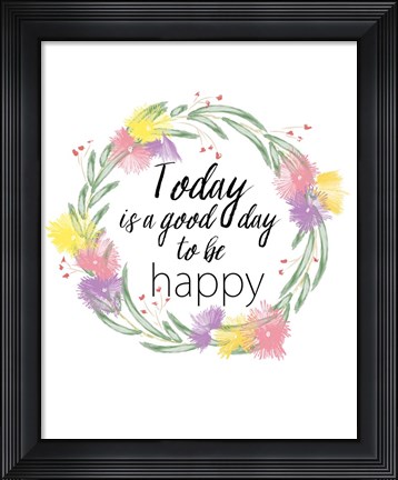 Framed Today is a Good Day Print