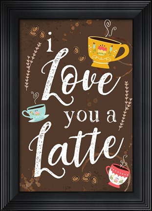 Framed I Love You a Latte Print