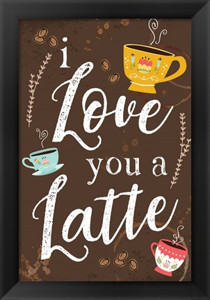 Framed I Love You a Latte Print