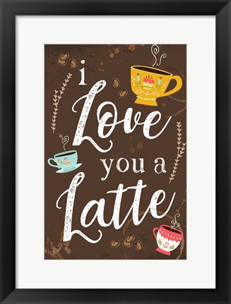 Framed I Love You a Latte Print