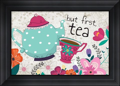 Framed But First Tea Print