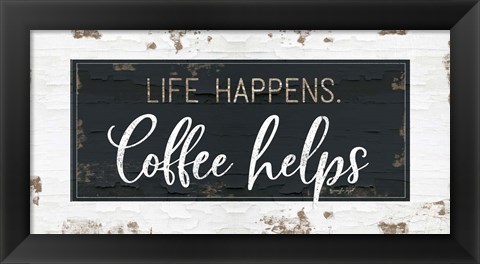 Framed Life Happens, Coffee Helps Print