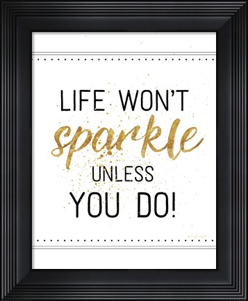 Framed Life Won&#39;t Sparkle Unless You Do Print