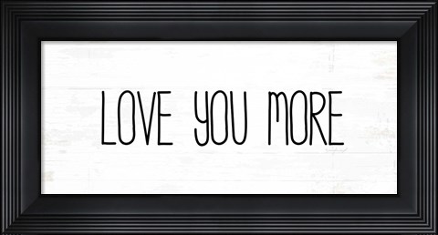 Framed Love You More Print