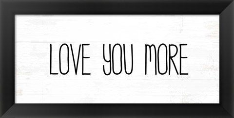 Framed Love You More Print