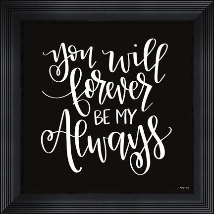Framed You Will Forever Print