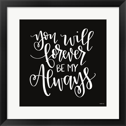 Framed You Will Forever Print