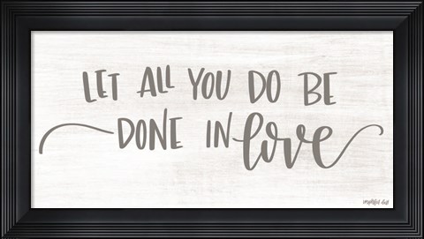 Framed Let All You Do be Done in Love Print