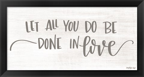 Framed Let All You Do be Done in Love Print