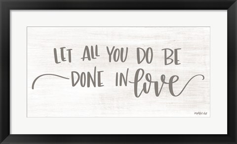 Framed Let All You Do be Done in Love Print