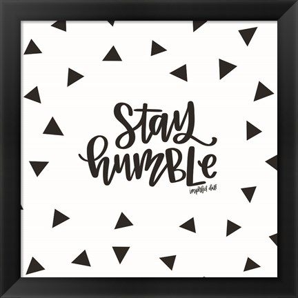 Framed Stay Humble Print