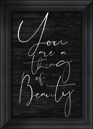 Framed JAXN114 - You Are a Thing of Beauty Print