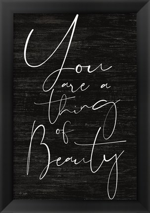 Framed JAXN114 - You Are a Thing of Beauty Print