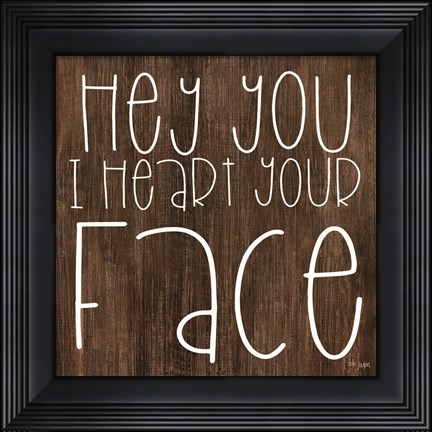 Framed JAXN116 - Hey You I Heart Your Face Print