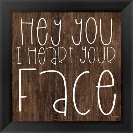 Framed JAXN116 - Hey You I Heart Your Face Print