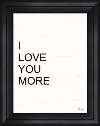 Framed I Love You More Print