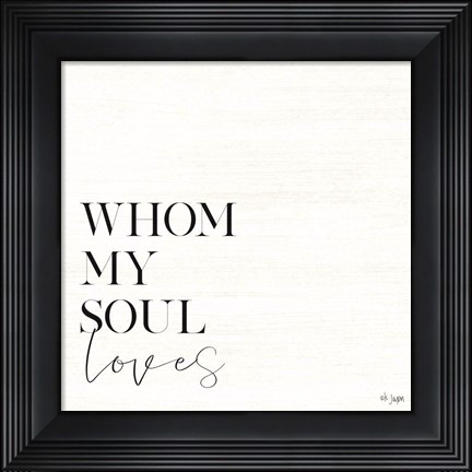 Framed Whom My Soul Loves Print