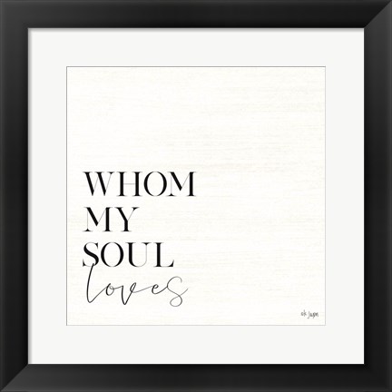 Framed Whom My Soul Loves Print