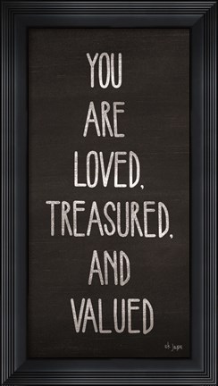 Framed You Are Loved, Treasured and Valued Print