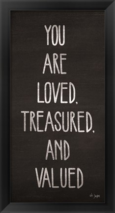 Framed You Are Loved, Treasured and Valued Print