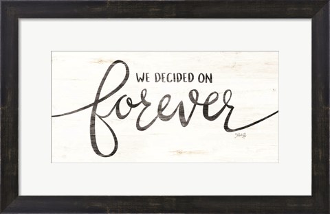 Framed We Decided on Forever Print
