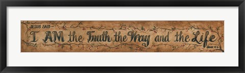 Framed I am the Truth, the way and the Life Print