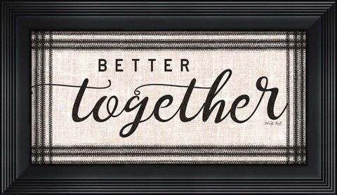 Framed Better Together Print
