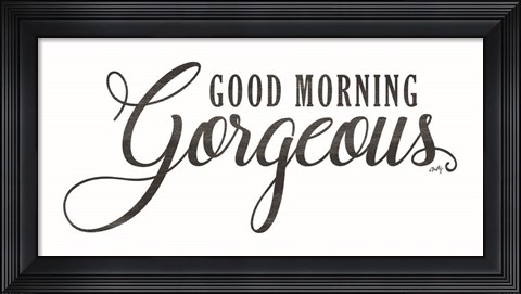 Framed Good Morning Gorgeous Print