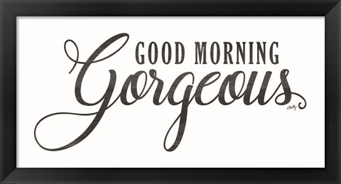 Framed Good Morning Gorgeous Print