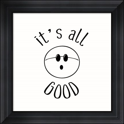 Framed It&#39;s All Good Print