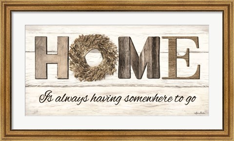 Framed Home is Always Having Somewhere to Go Print