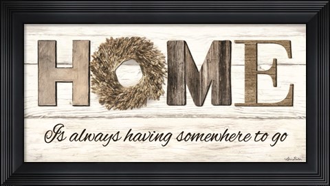 Framed Home is Always Having Somewhere to Go Print