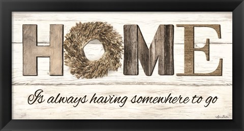 Framed Home is Always Having Somewhere to Go Print