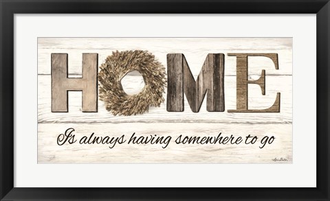 Framed Home is Always Having Somewhere to Go Print