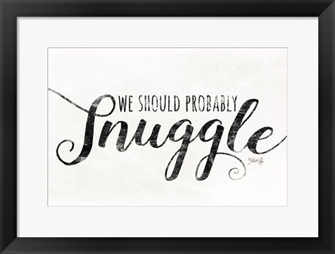 Framed We Should Probably Snuggle Print