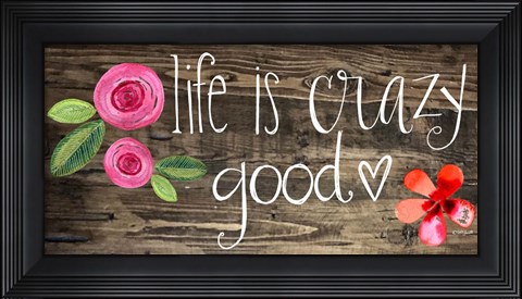Framed Crazy Good Life Print