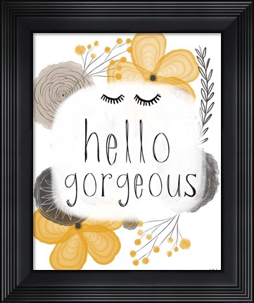 Framed Hello Gorgeous Print