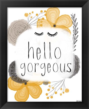 Framed Hello Gorgeous Print