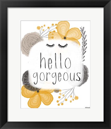 Framed Hello Gorgeous Print