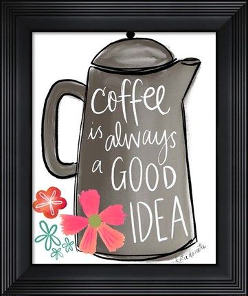 Framed Coffee is Always a Good Idea Print