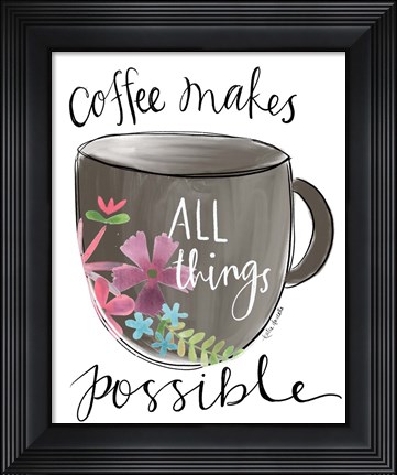Framed Coffee Makes All Things Possible Print