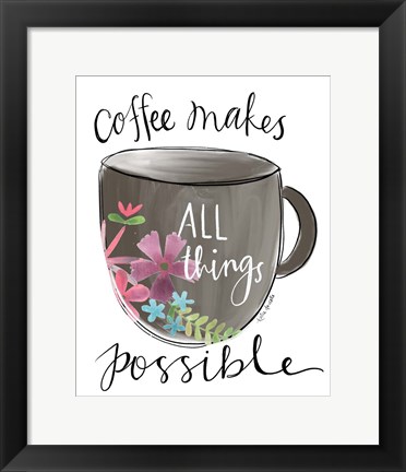 Framed Coffee Makes All Things Possible Print