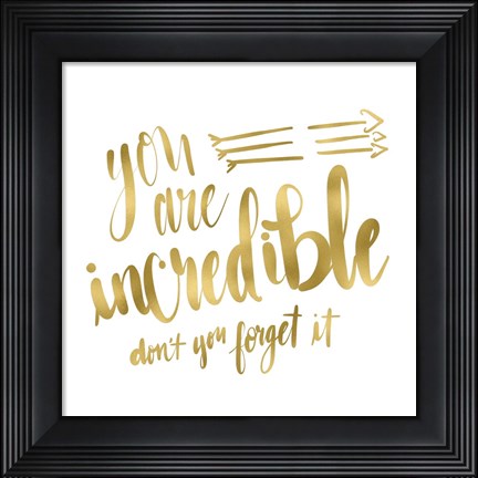 Framed You Are Incredible Gold Print