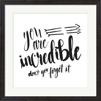 Framed You Are Incredible Print